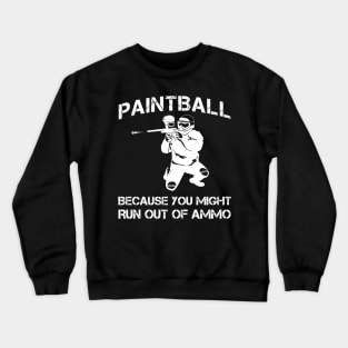 paintball because you might run out of ammo Crewneck Sweatshirt